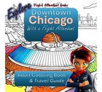 Explore Downtown Chicago with a Flight Attendant: Adult Coloring Book and Travel Guide | Travel Coloring Book for Adults, Seniors and Teens | A ... Pages of Attractions, Food and History