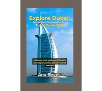 Explore Dubai: Where Tradition Meets Luxury - Travel Guide 2025: Experience the opulence of Dubai's skyscrapers, souks, and sun-soaked beaches