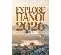 Explore Hanoi 2026: A Travel Guide To Experience The Sights, Stories, And Soul Of Vietnam's Timeless Capital
