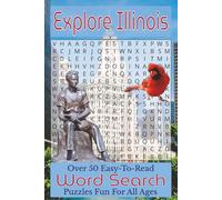 Explore Illinois Word Search Puzzle Book: Over 50 Fun and Easy-to-Read Puzzles Featuring Illinois Landmarks, Natural Wonders, Wildlife, and Prairie State Heritage
