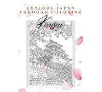 Explore Japan Through Coloring: Kansai: Relaxing Japanese Landscapes & Cultural Landmarks for All Ages