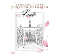 Explore Japan Through Coloring: Kanto: Relaxing Japanese Landscapes & Famous Sights for All Ages