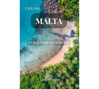 Explore Malta: A Clear Guide for Travelers: Local Tips, Hidden Spots, and Honest Advice for Malta, Gozo, and Comino