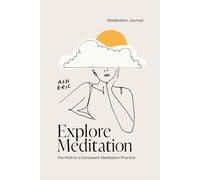Explore Meditation: The Path to a Consistent Meditation Practice