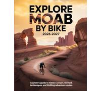 EXPLORE MOAB BY BIKE 2026-2027: A CYCLIST’S GUIDE TO HIDDEN CANYONS, RED ROCK LANDSCAPES, AND THRILLING ADVENTURE ROUTES