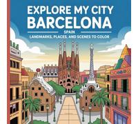 Explore My City: Barcelona, Spain: Landmarks, Places, and Scenes To Color