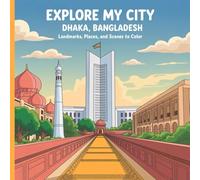 Explore My City: Dhaka, Bangladesh Coloring Book: Landmarks, Places, and Scenes to Color