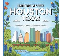 Explore My City: Houston Texas: Landmarks, Places, and Scenes to Color