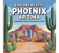 Explore My City: Phoenix, Arizona Coloring Book: Landmarks, Places, and Scenes to Color