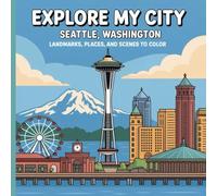 Explore My City: Seattle Washington Coloring Book: Landmarks, Places, and Scenes To Color