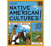 Explore Native American Cultures!: WITH 25 GREAT PROJECTS