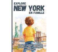 EXPLORE NEW YORK EN FAMILLE. Le guide ludique et pratique pour découvrir la ville avec vos enfants.: Guide de voyage pour les 6-10 ans