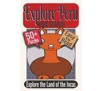 Explore Peru Word Search Puzzle Book: Puzzles Featuring Andean Culture, Wildlife, Ancient Sites