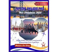 Explore Philadelphia This Christmas 2025: Insider Holiday Itineraries, Local Secrets & Unforgettable Festive Experiences