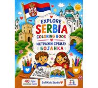Explore Serbia Coloring Book: A Fun Coloring Book for Kids Ages 4-8 Featuring Serbian Landmarks, Animals, Traditions and Famous People