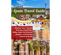 Explore Spain Travel Guide: Discover Local Secrets, Must-See Attractions, Hidden Gems and Cultural Wonders in Barcelona, Madrid & Seville