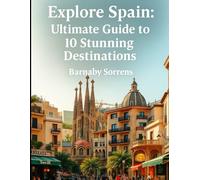 Explore Spain: Ultimate Guide to 10 Stunning Destinations