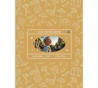 EXPLORE TAILAND: A Child’s Journey Through Thailand - 36-Page Cultural Coloring Book for Ages9-16