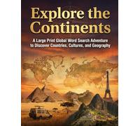 Explore the Continents: A Large Print Global Word Search Adventure to Discover Countries, Cultures, and Geography