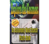 Explore the Cosmos: An Astronomy Word Search Puzzle Book: Discover Stars, Planets, Galaxies, Space Exploration & the Mysteries of the Universe