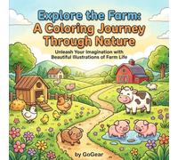 Explore the Farm: A Coloring Journey Through Nature: Cute Farm Animals, Country Scenes & Garden Adventures for Kids Ages 3-8 - Unleash Your Imagination with Beautiful Illustrations of Farm Life