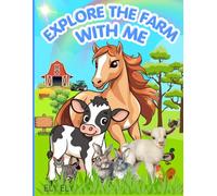 EXPLORE THE FARM WITH ME: YOUR COMPLETE VISUAL GUIDE TO FARM LIFE