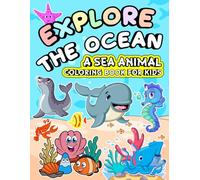 Explore the Ocean: A Sea Animal Coloring Book for Kids: Fun & Easy Coloring Pages Featuring Cute Ocean Creatures for Toddlers and Kids Ages 2-7