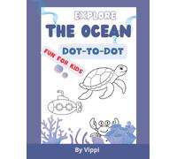 Explore the ocean: Dot-to-Dot fun for kids: "A Fun and Educational Dot-to-Dot Book for Children Who Love the Sea"