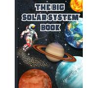 Explore the Solar System: A Fun and Educational Space Book for Kids to Learn About Planets, Astronauts, Stars, and the Universe: Discover the Wonders ... Each Planet, the Moon, Space Travel, Rockets