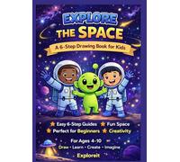 Explore the Space: A 6-Step Drawing Book for Kids