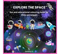 Explore the space: fun and educational colouring book for little astronauts
