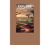 EXPLORE THE WILD HEART OF THE RED ISLAND: Complete Travel Guide To Madagascar’s Best Adventures, Wildlife & Hidden Gems