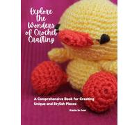 Explore the Wonders of Crochet Crafting: A Comprehensive Book for Creating Unique and Stylish Pieces