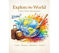 Explore The World: Global landmarks to color, dream & manifest your next adventure