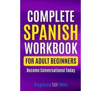 Explore To Win Complete Spanish Workbook For Adult Beginners (Tascabile)