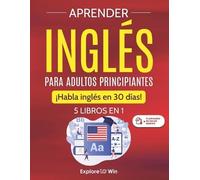 Aprender inglés para adultos principiantes: 5 libros en 1: ¡Habla inglés en 30 días!