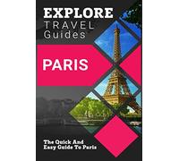 EXPLORE Travel Guides Paris: The Quick And Easy Guide To Paris [Lingua Inglese]