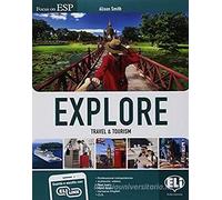 Explore. Travel & tourism. Per gli Ist. tecnici settore economico e turismo. Con Contenuto digitale per accesso on line. Con Contenuto digitale per download [Lingua inglese]