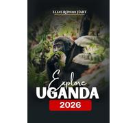 Explore Uganda 2026: A Complete Guide to Safaris, Gorilla Trekking, Adventure, and Local Culture.
