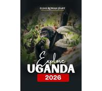 Explore Uganda 2026: A Complete Guide to Safaris, Gorilla Trekking, Adventure, and Local Culture.