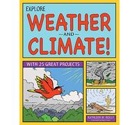Explore Weather and Climate!: With 25 Great Projects