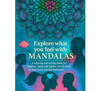 Explore what you feel with MANDALAS: A Coloring and Writing book for Children, Teens and Adults: On the Path to Awareness and Self- Reflection
