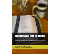 Exploremos el libro de Abdías: Guía de estudio bíblico devocional diario, versículo por versículo