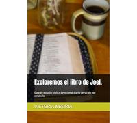 Exploremos el libro de Joel.: Guía de estudio bíblico devocional diario versículo por versículo