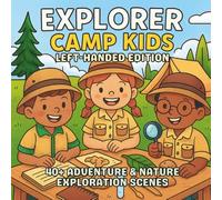 Explorer Camp Kids Left-Handed Edition: Adventure, Nature & Discovery - A STEM-Inspired Coloring Book for Curious Kids Who Love Science, Teamwork, and the Great Outdoors