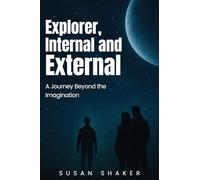 EXPLORER INTERNAL AND EXTERNAL A Journey beyond the Imagination