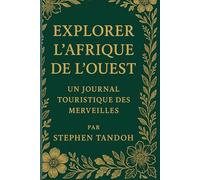 Explorer l’Afrique de l’Ouest: Un Journal Touristique des Merveilles