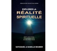 Explorer la réalité spirituelle: Réflexion, témoignage, guide pratique