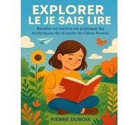 EXPLORER LE JE SAIS LIRE: Révéler Et Mettre En Pratique Les Techniques De Réussite De Céline Alvarez