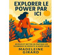 EXPLORER LE POWER PAR ICI: Révéler Et Mettre En Pratique Les Techniques De Réussite De Robert Greene